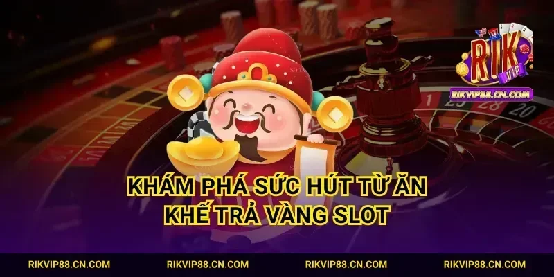 Khám phá sức hút từ ăn khế trả vàng slot