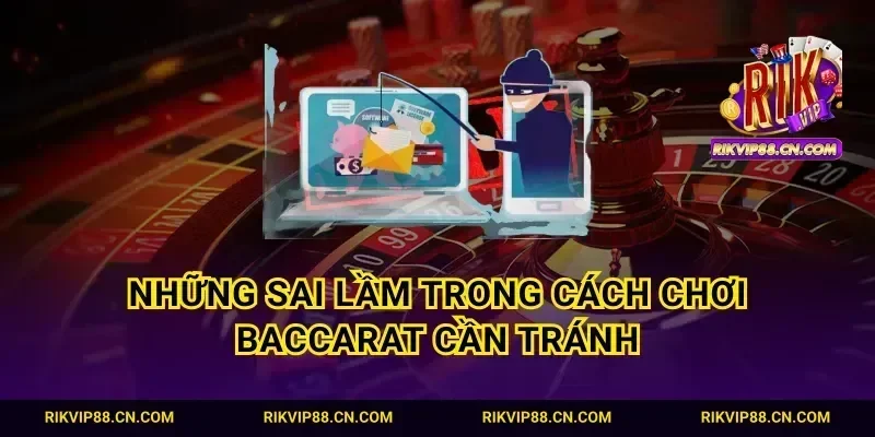 Những sai lầm trong cách chơi Baccarat cần tránh