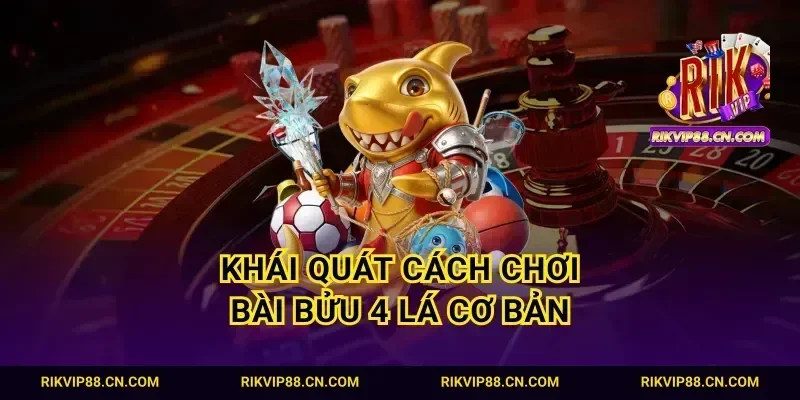 Khái quát cách chơi bài bửu 4 lá cơ bản