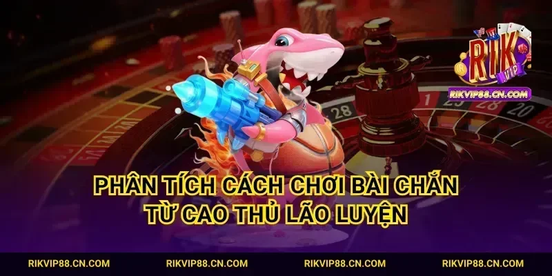 Phân tích cách chơi bài chắn từ cao thủ lão luyện