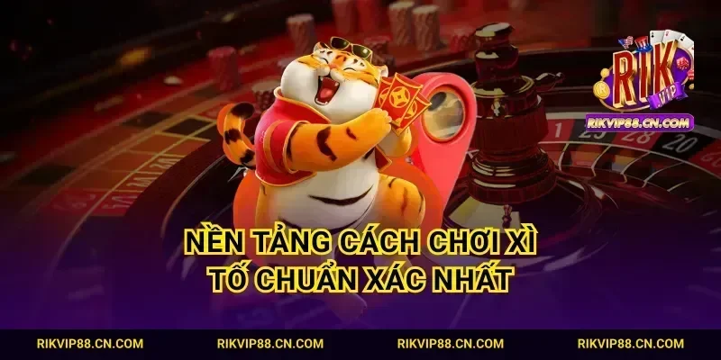 Nền tảng cách chơi xì tố chuẩn xác nhất