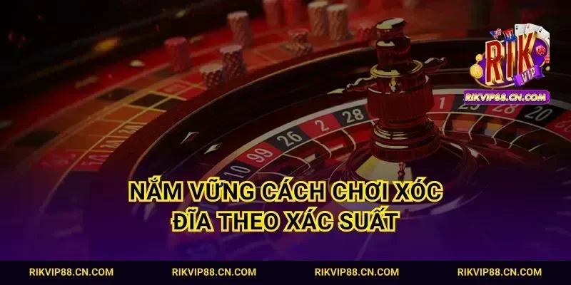 Nắm vững cách chơi xóc đĩa theo xác suất