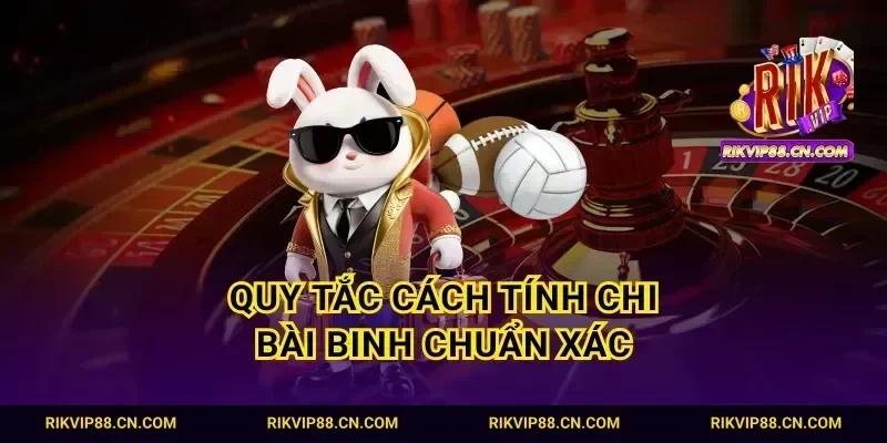 Quy tắc cách tính chi bài binh chuẩn xác