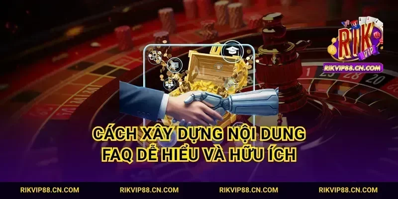 Cách xây dựng nội dung FAQ dễ hiểu và hữu ích