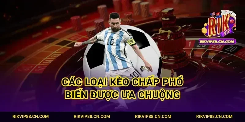 Các loại kèo chấp phổ biến được ưa chuộng