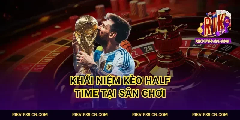 Khái niệm kèo Half Time tại sân chơi