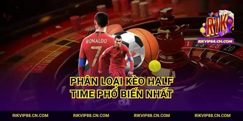 Phân loại kèo Half Time phổ biến nhất