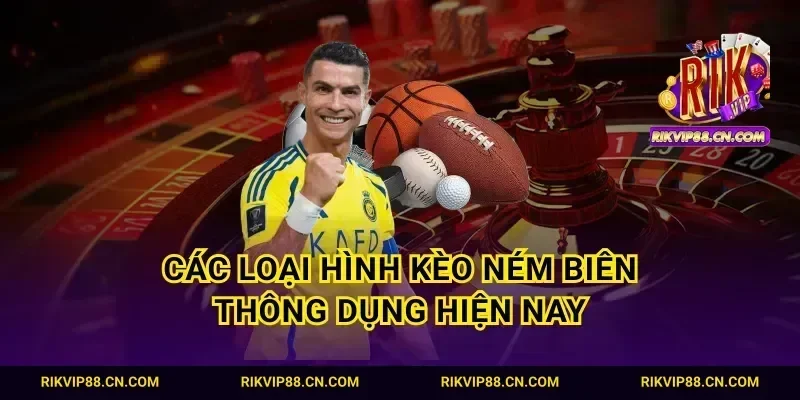 Các loại hình kèo ném biên thông dụng hiện nay