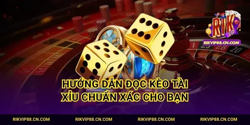 Hướng dẫn đọc kèo tài xỉu chuẩn xác cho bạn