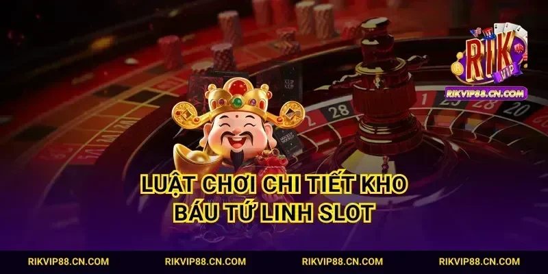 Luật chơi chi tiết kho báu tứ linh slot