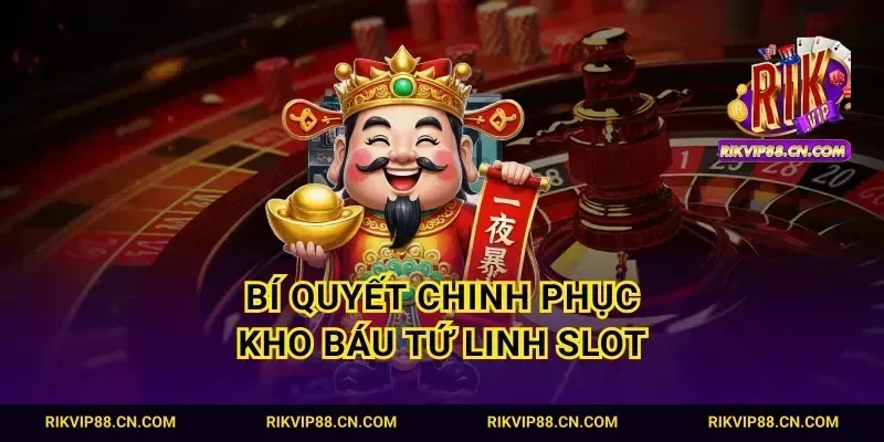 Bí quyết chinh phục kho báu tứ linh slot