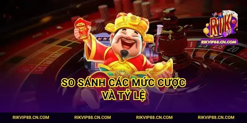 So sánh các mức cược và tỷ lệ
