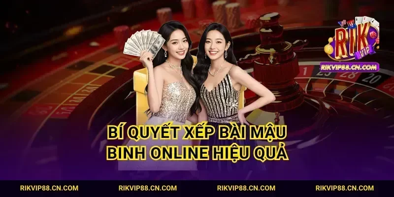 Bí quyết xếp bài mậu binh online hiệu quả