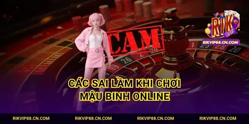 Các sai lầm khi chơi mậu binh online