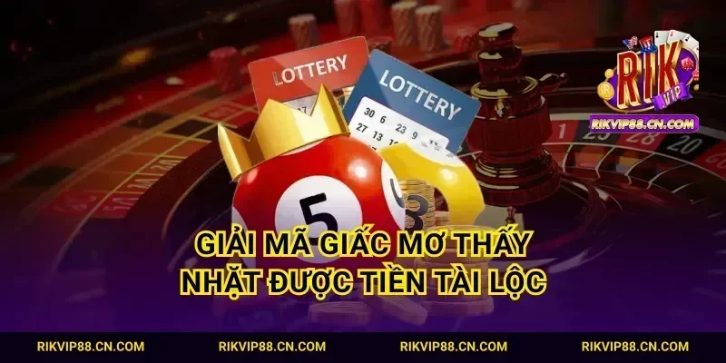 Giải mã giấc mơ thấy nhặt được tiền tài lộc