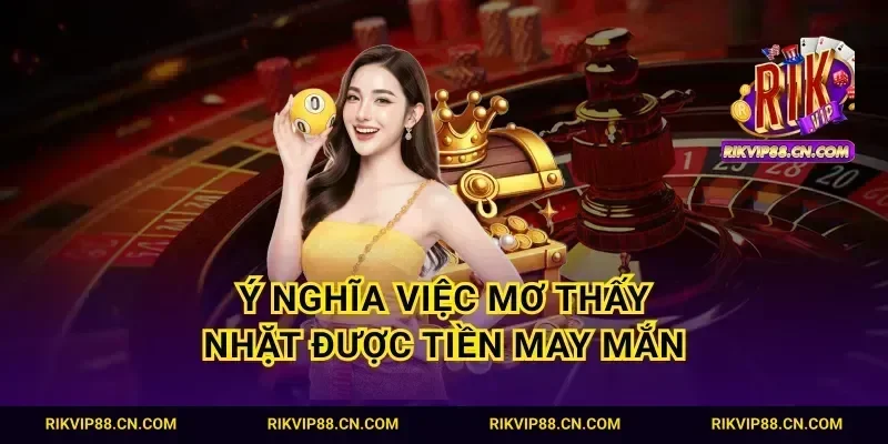 Ý nghĩa việc mơ thấy nhặt được tiền may mắn