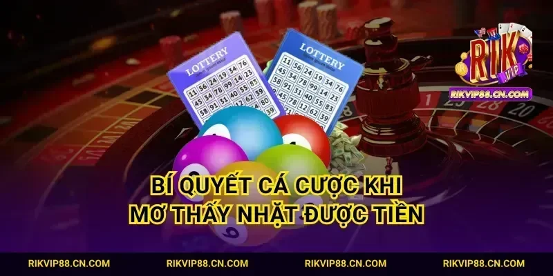 Bí quyết cá cược khi mơ thấy nhặt được tiền