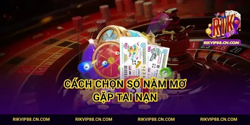 Cách chọn số nằm mơ gặp tai nạn