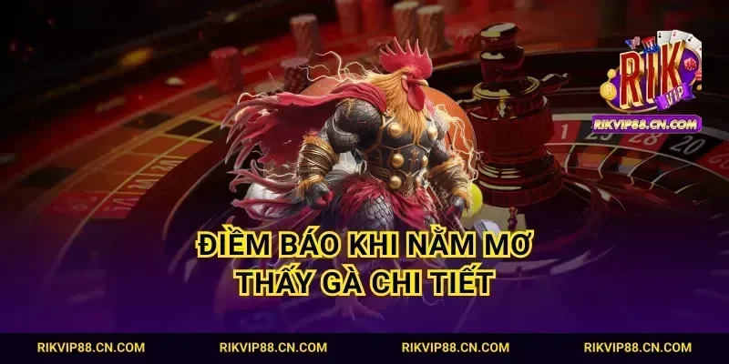Điềm báo khi nằm mơ thấy gà chi tiết