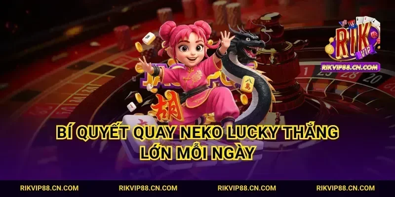 Bí quyết quay neko lucky thắng lớn mỗi ngày