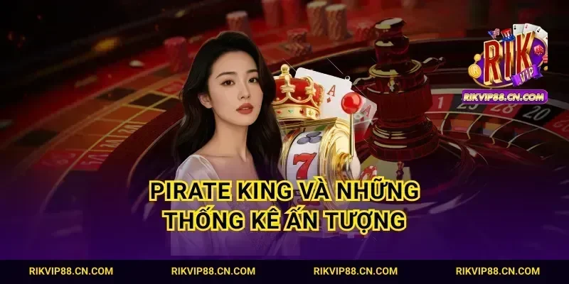 Pirate king và những thống kê ấn tượng
